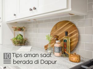 10 tips aman saat berada di dapur - jasa interior bogor - kitchen set bogor